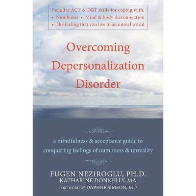 Overcoming Depersonalization Disorder - by  Katharine Donnelly & Fugen Neziroglu (Paperback)