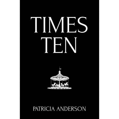 Times Ten - by  Patricia Anderson (Paperback)