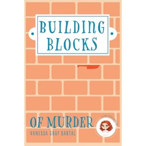 Building Blocks of Murder - by  Vanessa Gray Bartal (Paperback) - 1 of 1