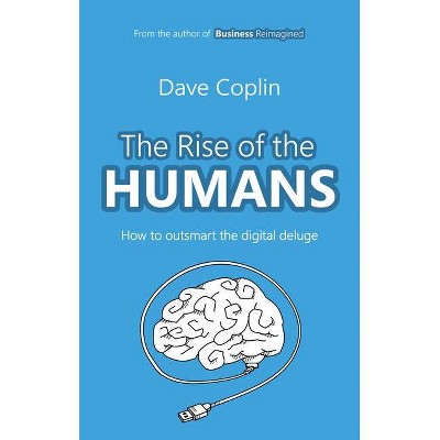 The Rise of the Humans - by  Dave Coplin (Paperback)