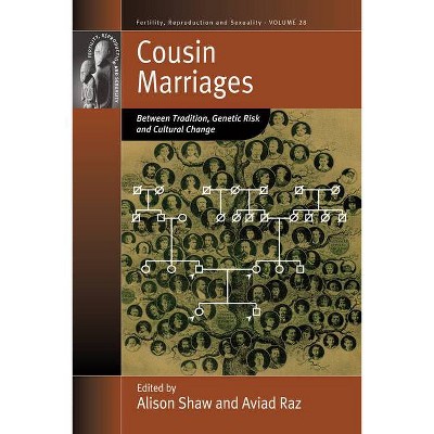 Cousin Marriages - (Fertility, Reproduction and Sexuality: Social and Cultural P) by  Alison Shaw & Aviad E Raz (Hardcover)