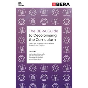 The Bera Guide to Decolonising the Curriculum - (Bera Guides) by  Marlon Lee Moncrieffe & Omolabake Fakunle & Marlies Kustatscher & Anna Olsson Rost - 1 of 1