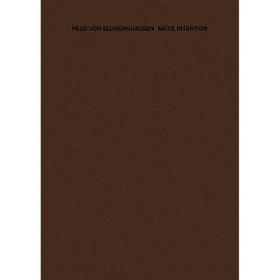 Naive Intention - by  Von Ellrichshausen Pezo & Edwin Van Gelder (Hardcover)