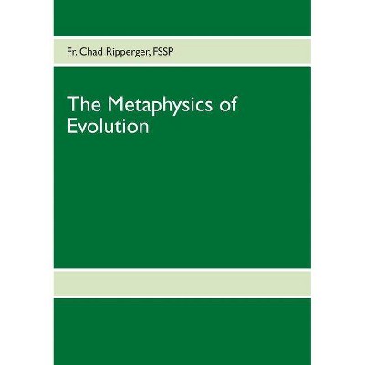 The Metaphysics of Evolution - by  Chad Ripperger (Paperback)