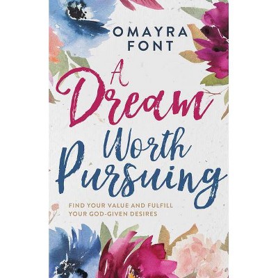 A Dream Worth Pursuing - by  Omayra Font (Paperback)