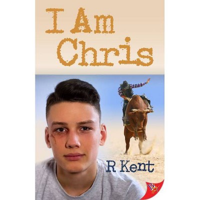 I Am Chris - by  R Kent (Paperback)