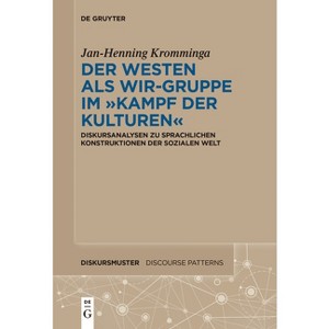 Der Westen als Wir-Gruppe im "Kampf der Kulturen" - (Diskursmuster / Discourse Patterns) by  Jan-Henning Kromminga (Paperback) - 1 of 1