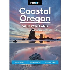 Moon Coastal Oregon: With Portland - (Travel Guide) by  Matt Wastradowski & Moon Travel Guides (Paperback) - 1 of 1