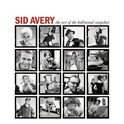 Sid Avery: The Art of the Hollywood Snapshot - by  Tony Nourmand (Hardcover)