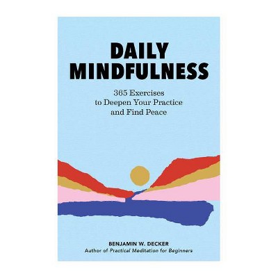 Daily Mindfulness - by  Benjamin W Decker (Paperback)