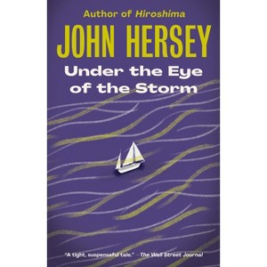 Under the Eye of the Storm - by  John Hersey (Paperback) - 1 of 1