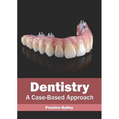 Dentistry: A Case-Based Approach - by  Preston Bailey (Hardcover)