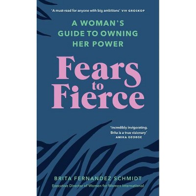 Fears to Fierce - by  Brita Fernandez Schmidt (Paperback)