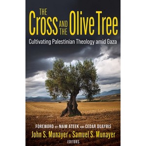 The Cross and the Olive Tree: Cultivating Palestinian Theology Amid Gaza - by  John Munayer & Samuel Munayer (Paperback) - 1 of 1