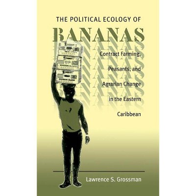 Political Ecology of Bananas - by  Lawrence S Grossman (Paperback)