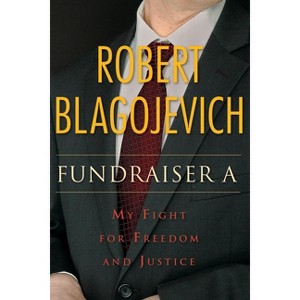 Fundraiser a - by  Robert Blagojevich (Hardcover) - 1 of 1