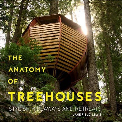 The Anatomy of Treehouses - by  Jane Field-Lewis (Hardcover)