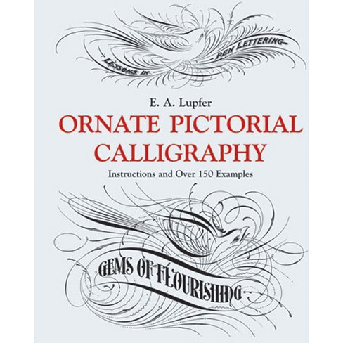 Ornate Pictorial Calligraphy - (Lettering, Calligraphy, Typography) by E A  Lupfer (Paperback)