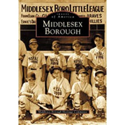 Middlesex Borough - (Images of America (Arcadia Publishing)) by  Middlesex Borough Heritage Committee (Paperback)