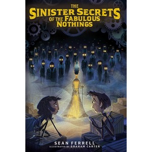 The Sinister Secrets of the Fabulous Nothings - by  Sean Ferrell (Hardcover) - 1 of 1