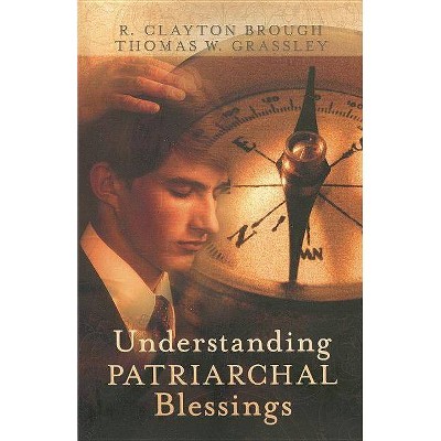 Understanding Patriarchal Blessings - by  R Clayton Brough & Thomas W Grassley (Paperback)