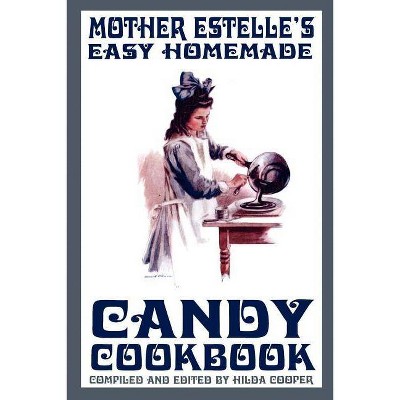 Mother Estelle's Easy Homemade Candy Cookbook - by  Hilda Cooper (Paperback)