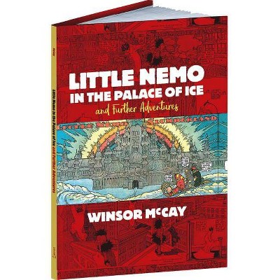 Little Nemo in the Palace of Ice and Further Adventures - by  Winsor McCay (Hardcover)