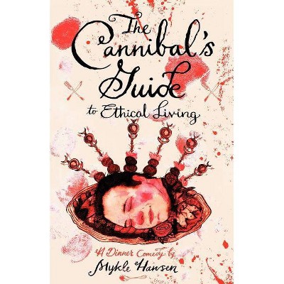 The Cannibal's Guide to Ethical Living - by  Mykle Hansen (Paperback)