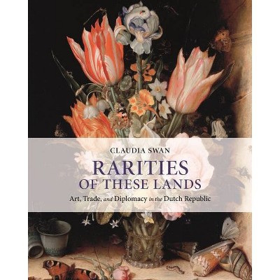 Rarities of These Lands - by  Claudia Swan (Hardcover)