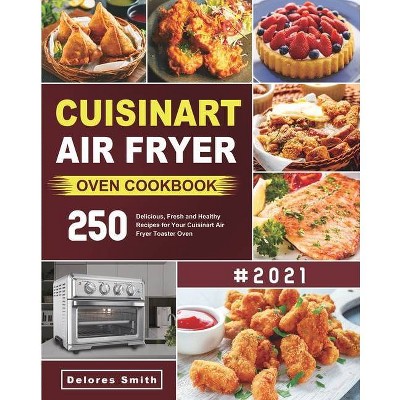 Cuisinart Air Fryer Oven Cookbook - by  Delores Smith (Paperback)