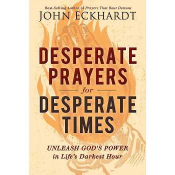 Desperate Prayers for Desperate Times - by  John Eckhardt (Paperback)