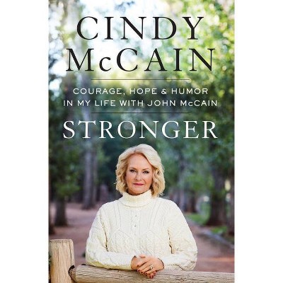 Stronger: Courage, Hope, and Humor in My Life with John McCain - by Cindy McCain (Hardcover)