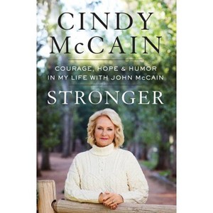Stronger: Courage, Hope, and Humor in My Life with John McCain - by Cindy McCain (Hardcover) - 1 of 1