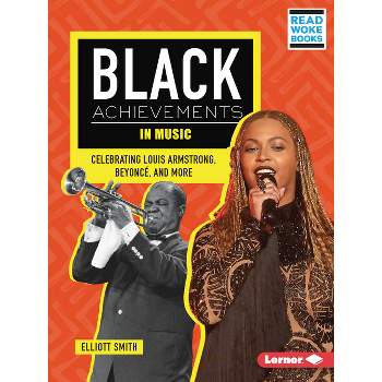 Black Achievements in Music - (Black Excellence Project (Read Woke (Tm) Books)) by  Elliott Smith (Paperback)