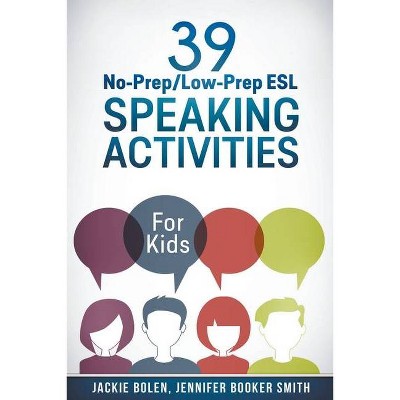 39 No-Prep/Low-Prep ESL Speaking Activities - by  Jackie Bolen (Paperback)