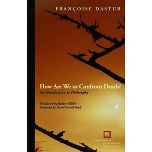 How Are We to Confront Death? - (Perspectives in Continental Philosophy) by  Françoise Dastur (Paperback) - 1 of 1
