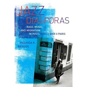Jazz Diasporas - (Music of the African Diaspora) by  Rashida K Braggs (Paperback) - 1 of 1