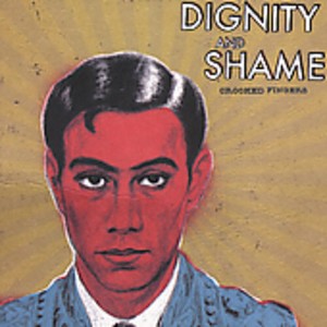 Crooked Fingers - Dignity and Shame (CD) - 1 of 1