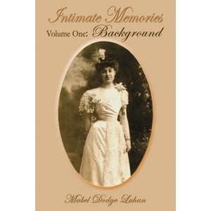 Intimate Memories, Volume One - by  Mabel Dodge Luhan (Paperback) - 1 of 1