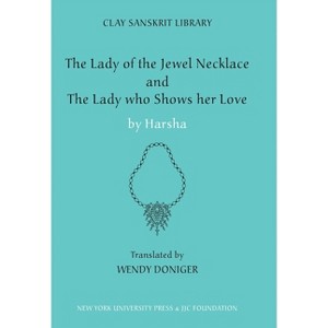 The Lady of the Jewel Necklace & the Lady Who Shows Her Love - (Clay Sanskrit Library) by  Harsha (Hardcover) - 1 of 1