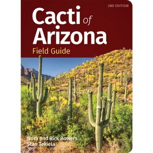Cacti of Arizona Field Guide - (Cacti Identification Guides) 2nd Edition by  Nora Bowers & Rick Bowers & Stan Tekiela (Paperback) - 1 of 1