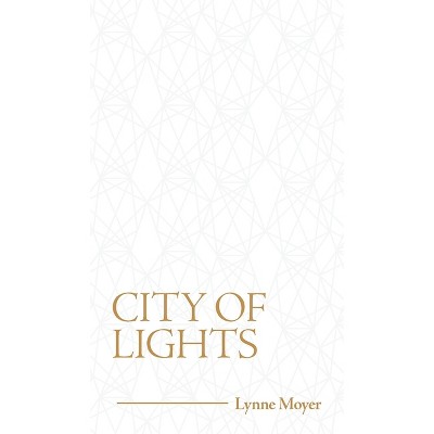 City of Lights - by  Lynne Moyer (Hardcover)