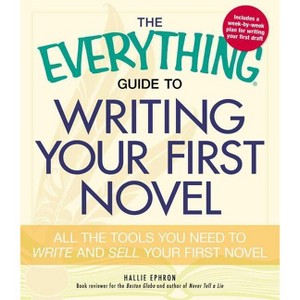 The Everything Guide to Writing Your First Novel - (Everything(r)) by  Hallie Ephron (Paperback) - 1 of 1