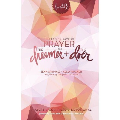 Thirty One Days of Prayer for the Dreamer and Doer - by  Jenn Sprinkle & Kelly Rucker (Paperback)