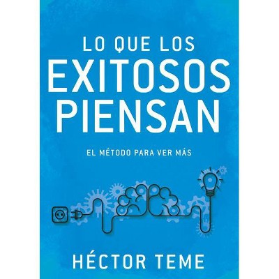 Lo Que Los Exitosos Piensan - by  Héctor Teme (Paperback)