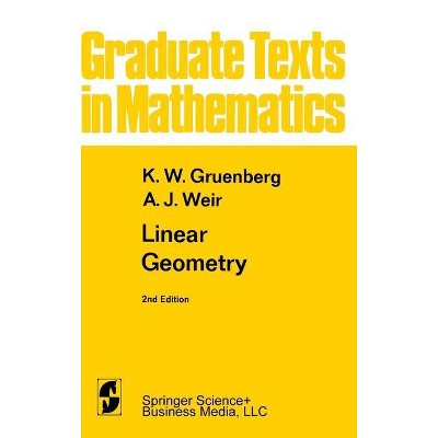 Linear Geometry - (Graduate Texts in Mathematics) 2nd Edition by  K W Gruenberg & A J Weir (Hardcover)