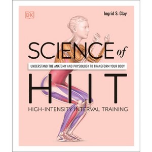 Science of Hiit - (DK Science of) Annotated by  Ingrid S Clay (Paperback) - 1 of 1