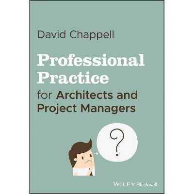 Professional Practice for Architects and Project Managers - by  David Chappell (Paperback)