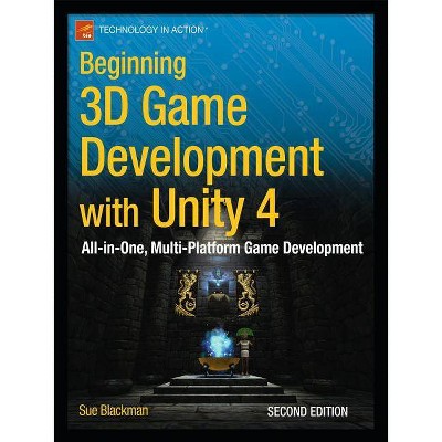 Beginning 3D Game Development with Unity 4 - (Technology in Action) 2nd Edition by  Sue Blackman (Paperback)