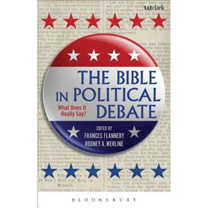 The Bible in Political Debate - by Frances Flannery & Rodney A Werline - 1 of 1
